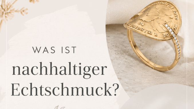 Was ist nachhaltiger Echtschmuck?