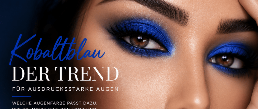 Kobaltblauer Lidschatten: Der mutige Beauty-Trend für ausdrucksstarke Augen