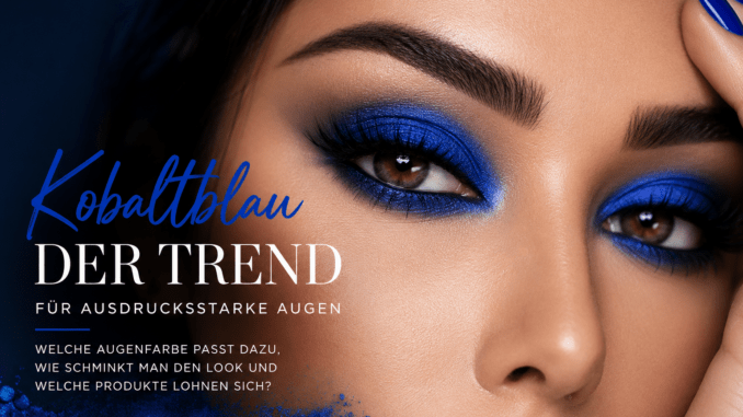 Kobaltblauer Lidschatten: Der mutige Beauty-Trend für ausdrucksstarke Augen