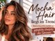 Mocha Hair im Trend: Brauntöne immer beliebter