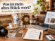 Was ist mein altes Stück wert? Antiquitäten richtig einschätzen
